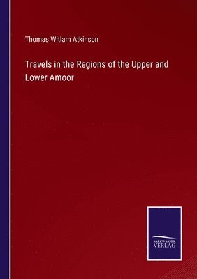 bokomslag Travels in the Regions of the Upper and Lower Amoor