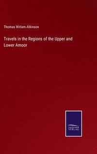 bokomslag Travels in the Regions of the Upper and Lower Amoor