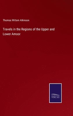 bokomslag Travels in the Regions of the Upper and Lower Amoor