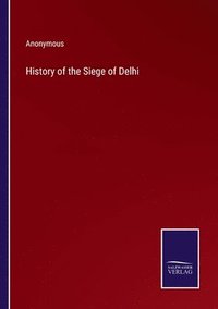 bokomslag History of the Siege of Delhi