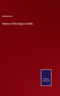bokomslag History of the Siege of Delhi