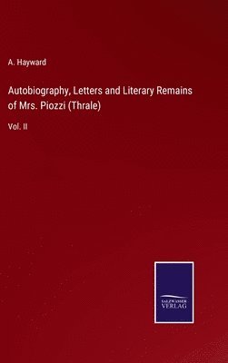 Autobiography, Letters and Literary Remains of Mrs. Piozzi (Thrale)