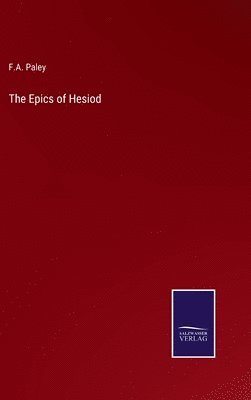 F A Paley, F. A. Paley, F.A. Paley - Epics of Hesiod, Inbunden