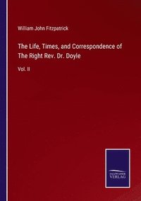 bokomslag The Life, Times, and Correspondence of The Right Rev. Dr. Doyle