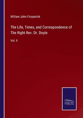 bokomslag The Life, Times, and Correspondence of The Right Rev. Dr. Doyle