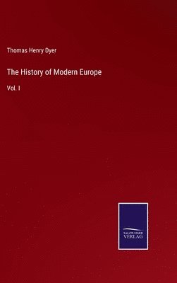 Thomas Henry Dyer - History of Modern Europe, Inbunden