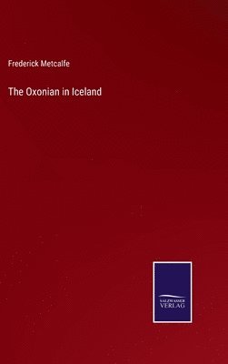 Frederick Metcalfe - Oxonian in Iceland, Inbunden