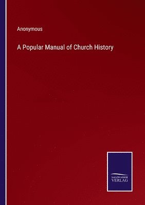 bokomslag A Popular Manual of Church History