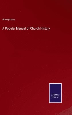 bokomslag A Popular Manual of Church History