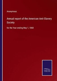 bokomslag Annual report of the American Anti-Slavery Society