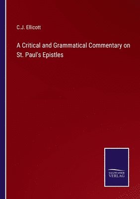 bokomslag A Critical and Grammatical Commentary on St. Paul's Epistles