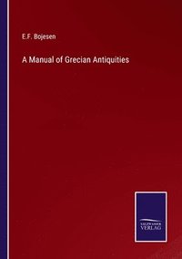 bokomslag Manual of Grecian Antiquities