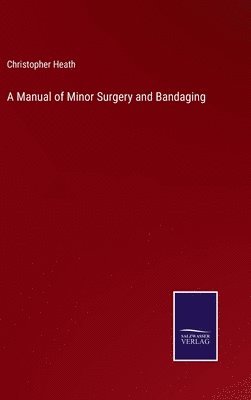 Christopher Heath - Manual of Minor Surgery and Bandaging, Inbunden