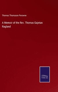 bokomslag A Memoir of the Rev. Thomas Gajetan Ragland