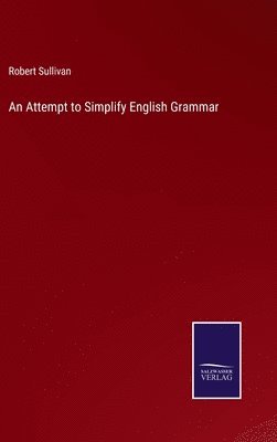 Robert Sullivan - Attempt to Simplify English Grammar, Inbunden