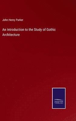 bokomslag An Introduction to the Study of Gothic Architecture