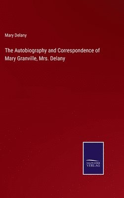 bokomslag The Autobiography and Correspondence of Mary Granville, Mrs. Delany