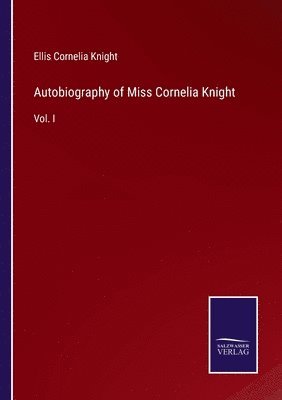 Autobiography of Miss Cornelia Knight 1