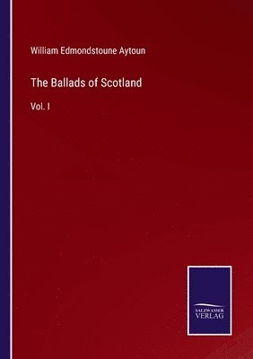 William Edmondstoune Aytoun - Ballads of Scotland, Häftad