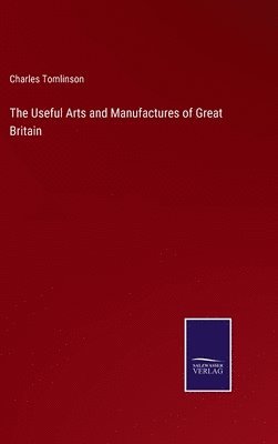 bokomslag Useful Arts and Manufactures of Great Britain