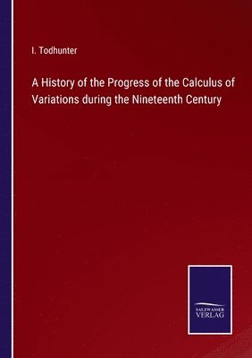 bokomslag History of the Progress of the Calculus of Variations during the Nineteenth Century