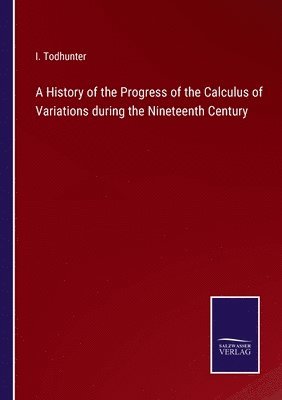 A History of the Progress of the Calculus of Variations during the Nineteenth Century 1