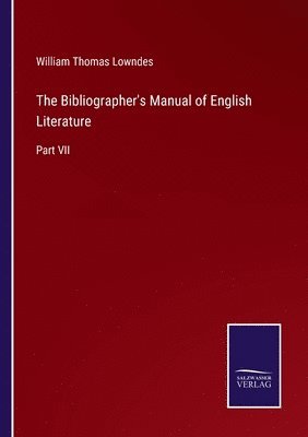 William Thomas Lowndes - Bibliographer's Manual of English Literature, Häftad