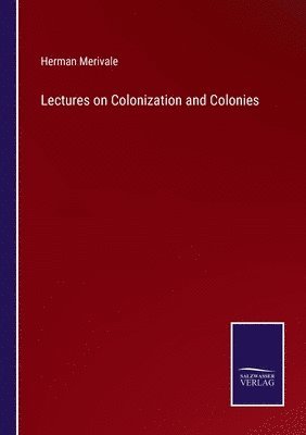 Herman Merivale - Lectures on Colonization and Colonies, Häftad
