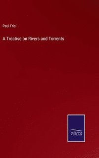 bokomslag A Treatise on Rivers and Torrents