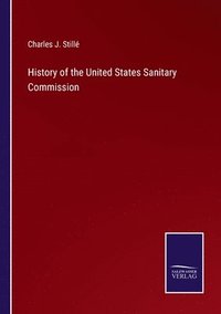 bokomslag History of the United States Sanitary Commission