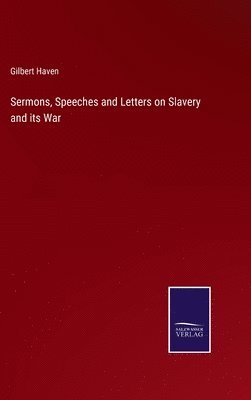 Sermons, Speeches and Letters on Slavery and its War 1