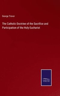 bokomslag Catholic Doctrine of the Sacrifice and Participation of the Holy Eucharist