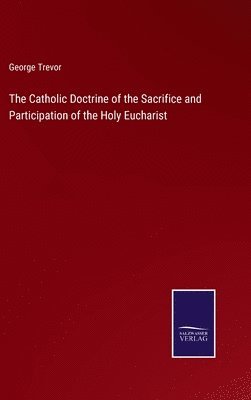bokomslag Catholic Doctrine of the Sacrifice and Participation of the Holy Eucharist