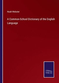 bokomslag A Common-School Dictionary of the English Language