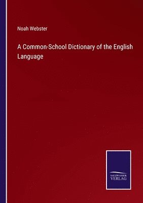 bokomslag A Common-School Dictionary of the English Language