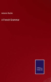 bokomslag A French Grammar