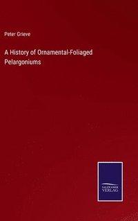 bokomslag A History of Ornamental-Foliaged Pelargoniums