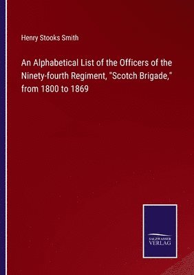 Henry Stooks Smith - Alphabetical List of the Officers of the Ninety-fourth Regiment, Scotch Brigade, from 1800 to 1869, Häftad