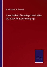 bokomslag A new Method of Learning to Read, Write and Speak the Spanish Language