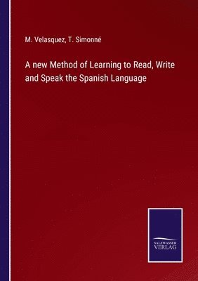 bokomslag A new Method of Learning to Read, Write and Speak the Spanish Language