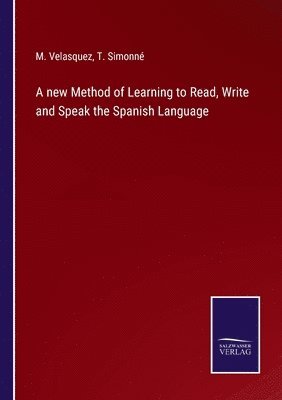 new Method of Learning to Read, Write and Speak the Spanish Language