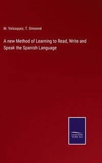 bokomslag A new Method of Learning to Read, Write and Speak the Spanish Language