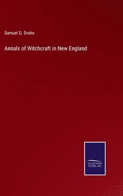 Annals of Witchcraft in New England 1