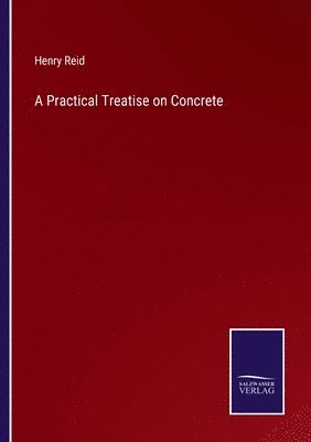 bokomslag A Practical Treatise on Concrete