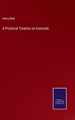 bokomslag A Practical Treatise on Concrete