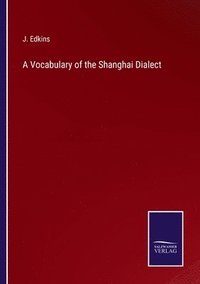 bokomslag A Vocabulary of the Shanghai Dialect