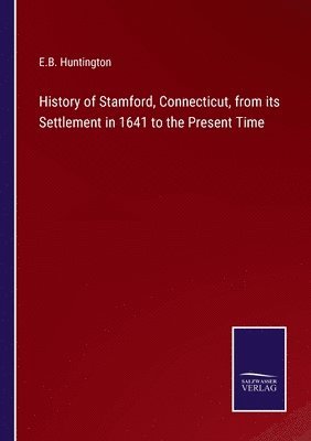 bokomslag History of Stamford, Connecticut, from its Settlement in 1641 to the Present Time