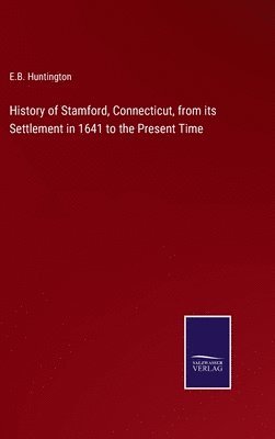 bokomslag History of Stamford, Connecticut, from its Settlement in 1641 to the Present Time