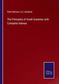 bokomslag The Principles of Greek Grammar with Complete Indexes