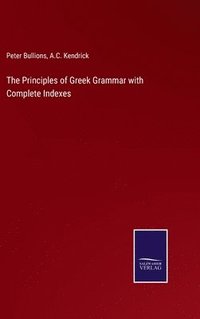 bokomslag The Principles of Greek Grammar with Complete Indexes